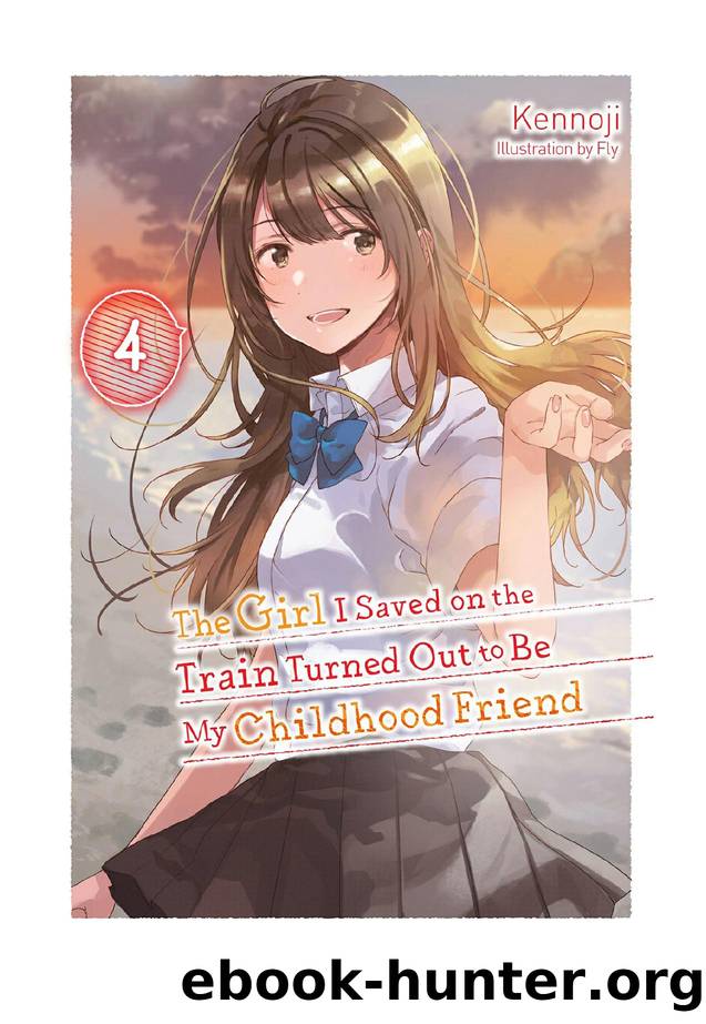 The Girl I Saved on the Train Turned Out to Be My Childhood Friend, Vol. 4 by Kennoji & Fly