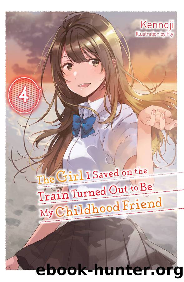 The Girl I Saved on the Train Turned Out to Be My Childhood Friend, Vol. 4 by Kennoji and Fly