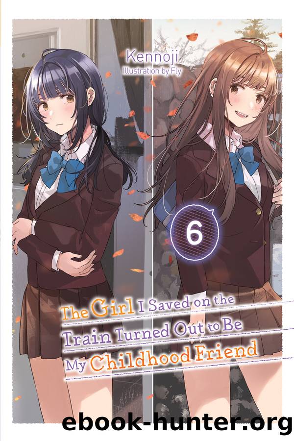 The Girl I Saved on the Train Turned Out to Be My Childhood Friend, Vol. 6 by Kennoji and Fly