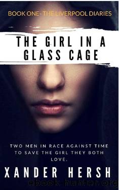 The Girl In A Glass Cage (The Liverpool Diaries Book 1) by Xander Hersh
