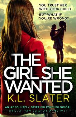 The Girl She Wanted: An absolutely gripping psychological thriller with a jaw-dropping twist by K.L. Slater