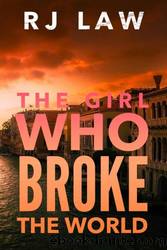The Girl Who Broke the World by RJ Law