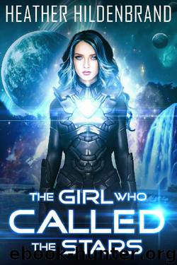 The Girl Who Called The Stars (The Starlight Duology Book 1) by Heather Hildenbrand