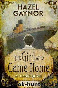 The Girl Who Came Home - A Titanic Novel by Gaynor Hazel