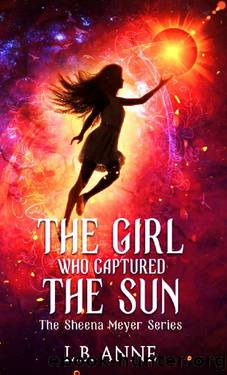 The Girl Who Captured the Sun (Sheena Meyer Book 3) by L.B. Anne