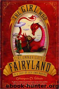 The Girl Who Circumnavigated Fairyland in a Ship of Her Own Making by Catherynne M. Valente & Ana Juan
