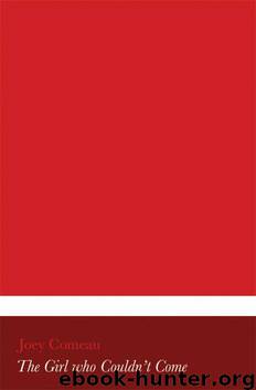 The Girl Who Couldn't Come by Joey Comeau