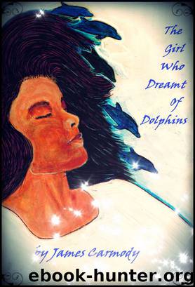The Girl Who Dreamt of Dolphins by James Carmody