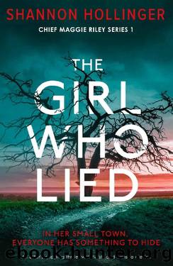 The Girl Who Lied: An utterly gripping thriller with twists and turns to die for (Chief Maggie Riley Book 1) by Shannon Hollinger