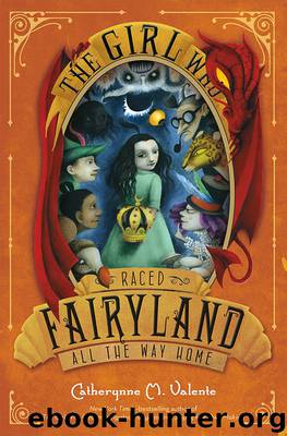The Girl Who Raced Fairyland All the Way Home by Catherynne M Valente