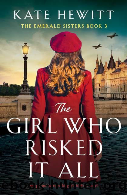 The Girl Who Risked It All: An epic and heartbreaking World War 2 novel (The Emerald Sisters Book 3) by Kate Hewitt