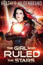 The Girl Who Ruled the Stars by Heather Hildenbrand
