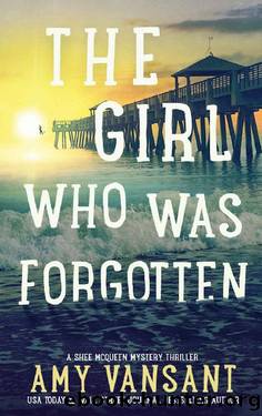 The Girl Who Was Forgotten: An Action-Packed Mystery Thriller (The Shee McQueen Mystery Thriller Series Book 2) by Amy Vansant