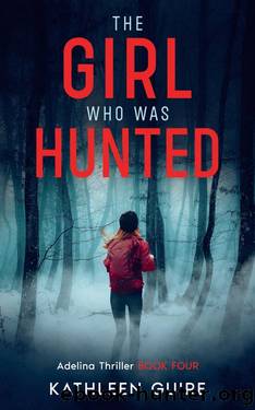 The Girl Who Was Hunted: A twisty Christian mystery novel that will leave your heart in your throat! (Adelina Thrillers Book 4) by Kathleen Guire