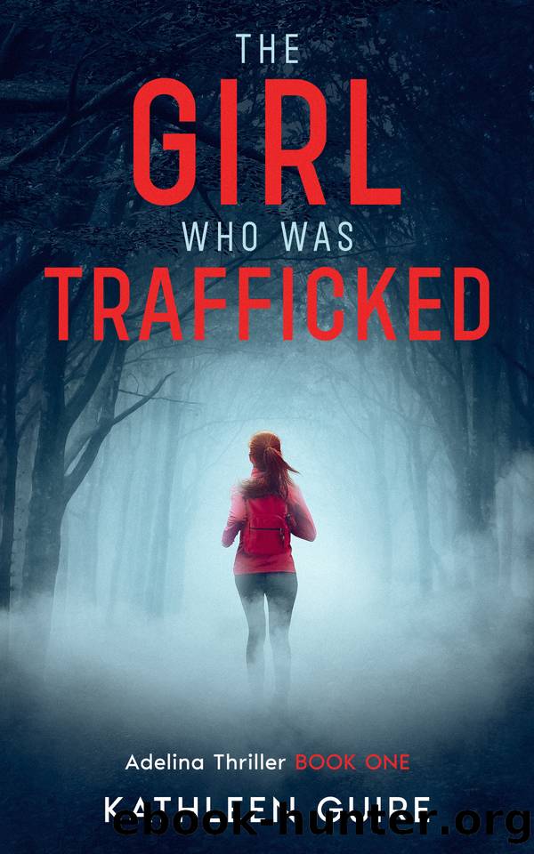 The Girl Who Was Trafficked: A Gripping Thriller With A Huge Twist (Adelina Thrillers Book 1) by Kathleen Guire