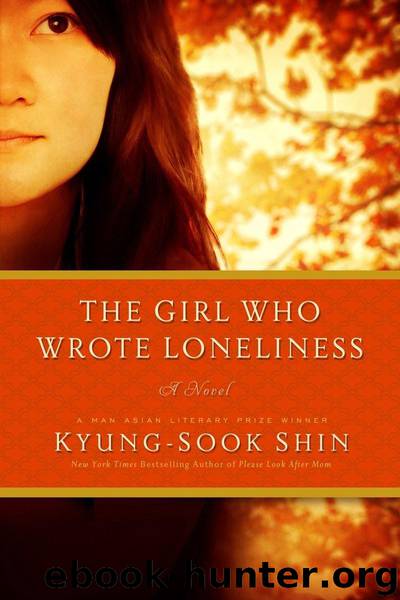 The Girl Who Wrote Loneliness: A Novel by Kyung-Sook Shin