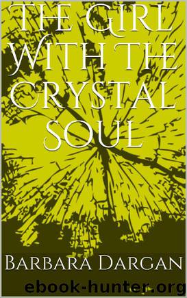 The Girl With the Crystal Soul by Barbara Dargan