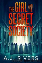 The Girl and the Secret Society by A.J. Rivers