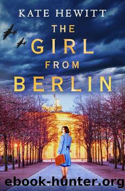 The Girl from Berlin: An utterly heart-wrenching and gripping World War Two historical novel by Kate Hewitt