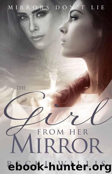 The Girl from Her Mirror (Mirrors Don't Lie Book 1) by Willis Becki