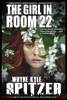 The Girl in Room 22 by Wayne Kyle Spitzer