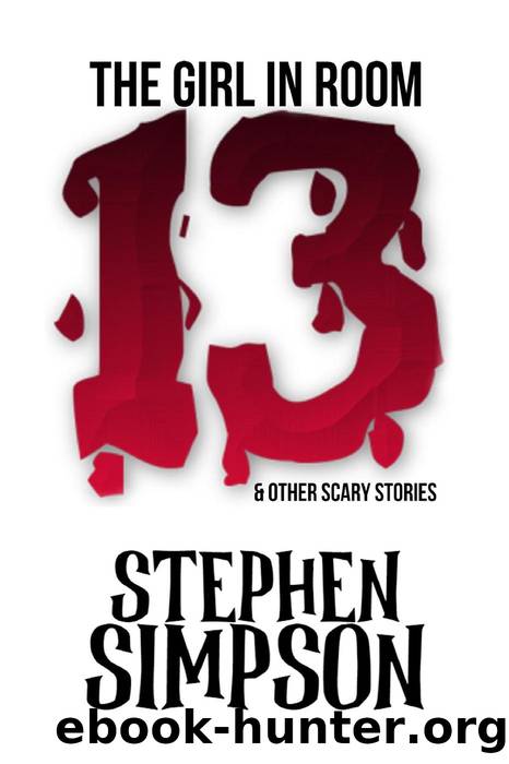 The Girl in Room Thirteen and Other Scary Stories by Stephen Simpson