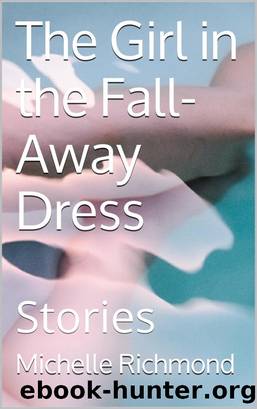 The Girl in the Fall-Away Dress by Michelle Richmond