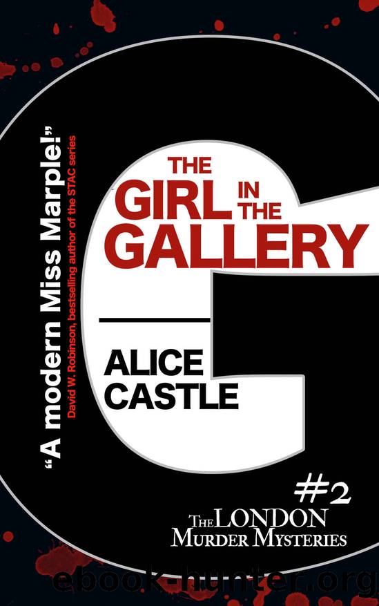 The Girl in the Gallery (The London Murder Mysteries Book 2) by Alice Castle