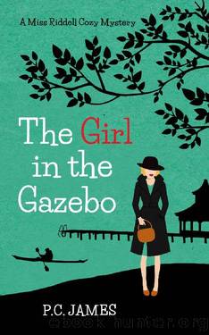 The Girl in the Gazebo: A Miss Riddell Amateur Female Sleuth Historical Cozy Mystery (Miss Riddell Cozy Mysteries Book 6) by P.C. James