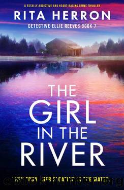 The Girl in the River: A totally addictive and heart-racing crime thriller (Detective Ellie Reeves Book 7) by Rita Herron