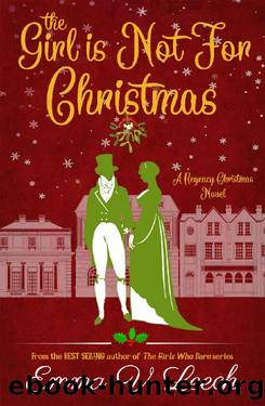 The Girl is Not For Christmas: A Christmas Regency Romance Novel by Emma V Leech
