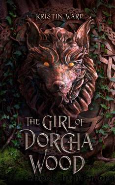 The Girl of Dorcha Wood (Daughter of Erabel Book 1) by Kristin Ward