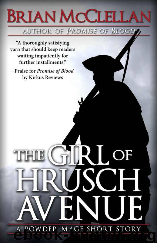 The Girl of Hrusch Avenue: A Powder Mage Short Story by McClellan Brian