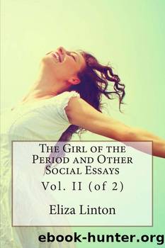 The Girl of the Period, and Other Social Essays, Vol. 1 (of 2) by E. Lynn (Elizabeth Lynn) Linton