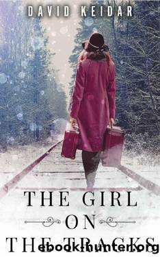 The Girl on the Tracks: A WW2 Historical Novel, Based on a True Story by David KeidarA
