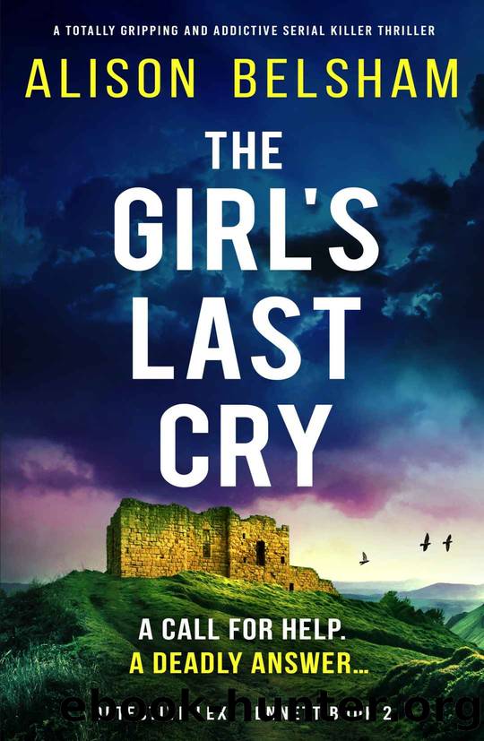 The Girlâs Last Cry: A totally gripping and addictive serial killer thriller (Detective Lexi Bennett Book 2) by Alison Belsham
