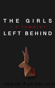 The Girls Left Behind by Townley J P