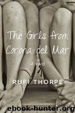 The Girls from Corona del Mar by Rufi Thorpe