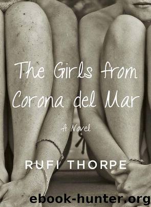 The Girls from Corona del Mar: A novel by Rufi Thorpe