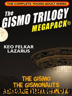 The Gismo Trilogy MEGAPACKÂ®: The Complete Young Adult Series by Keo Felker Lazarus
