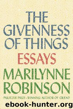 The Givenness of Things by Marilynne Robinson