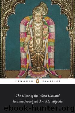 The Giver Of The Worn Garland Krishnadevaraya’s Amuktamalyada by Srinivas Reddy
