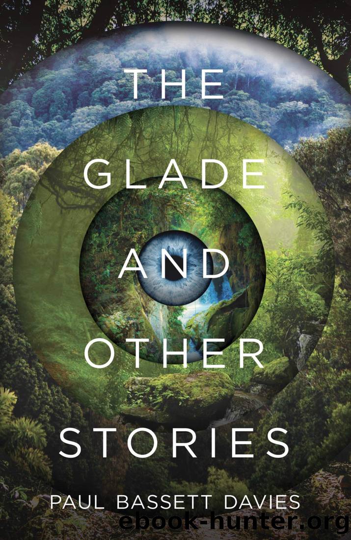 The Glade and other stories: The debut story collection from the acclaimed author of Dead Writers in Rehab. by Paul Bassett Davies