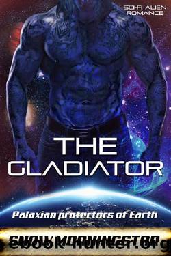 The Gladiator : Sci-fi alien romance (Palaxian protectors of Earth Book 2) by Snow Morningstar