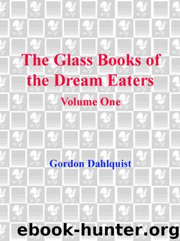 The Glass Books of the Dream Eaters, Volume 1 by Gordon Dahlquist