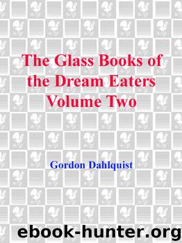 The Glass Books of the Dream Eaters, Volume 2 by Gordon Dahlquist