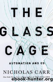 The Glass Cage Automation and Us by Nicholas Carr