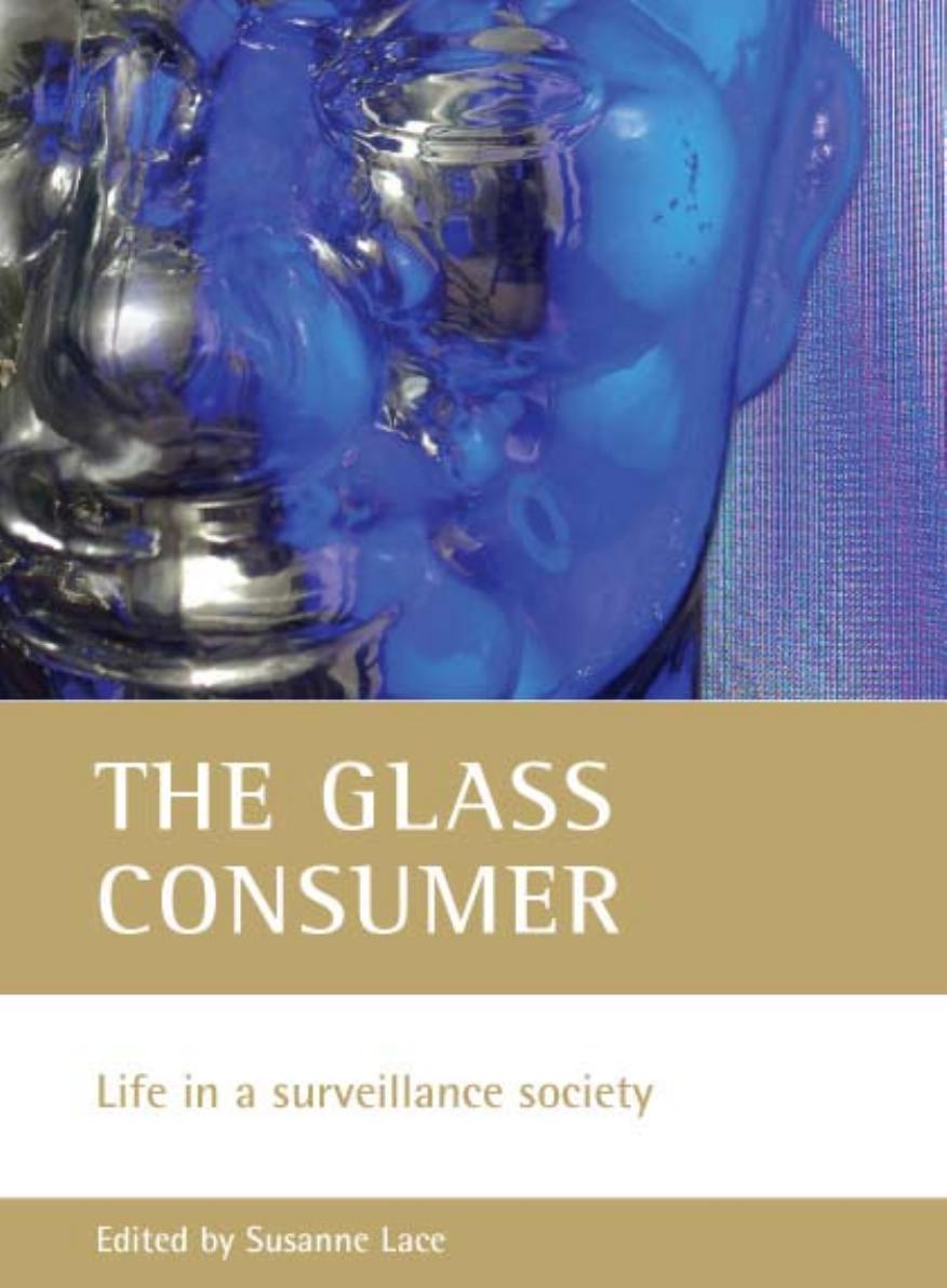 The Glass Consumer: Life in a Surveillance Society by Susanne Lace