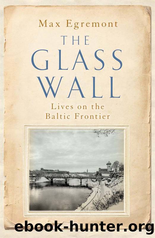 The Glass Wall: Lives on the Baltic Frontier by Max Egremont