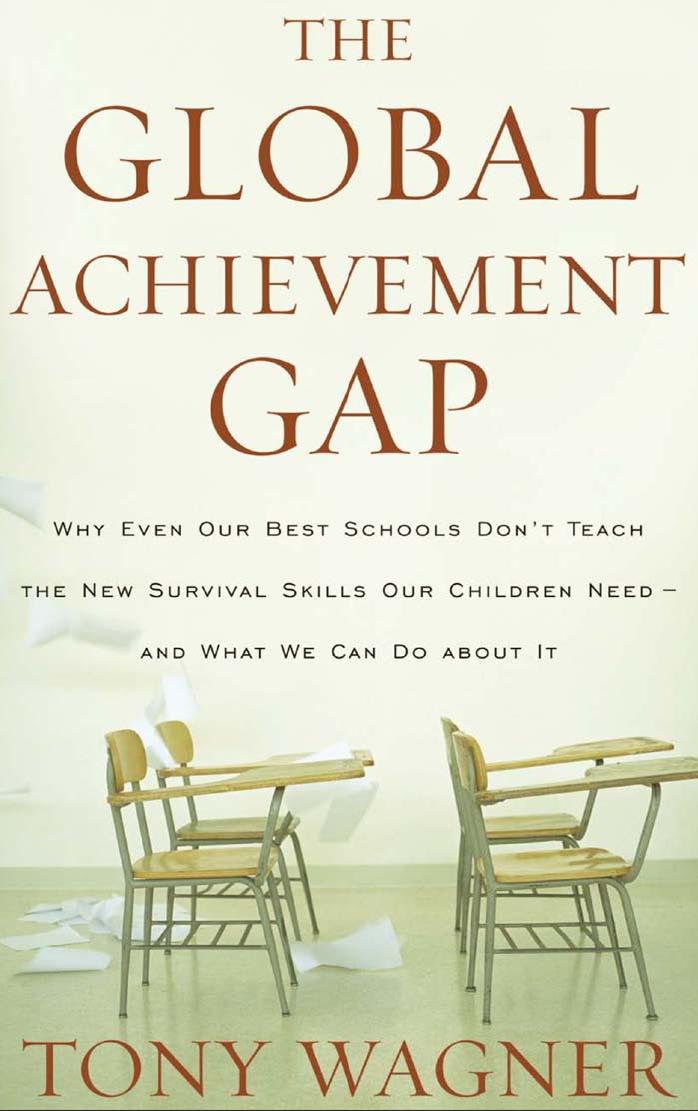 The Global Achievement Gap: Why Even Our Best Schools Don't Teach the New Survival Skills Our Children Need--And What We Can Do About It by Tony Wagner